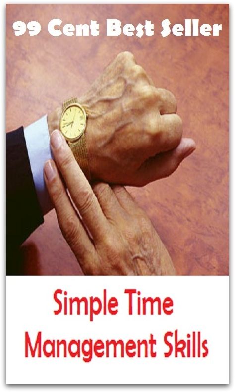 99 Cent Best Seller Simple Time Management Skills ( managing, organization, running, supervision, administration, management, direction, admin, command, control, care )