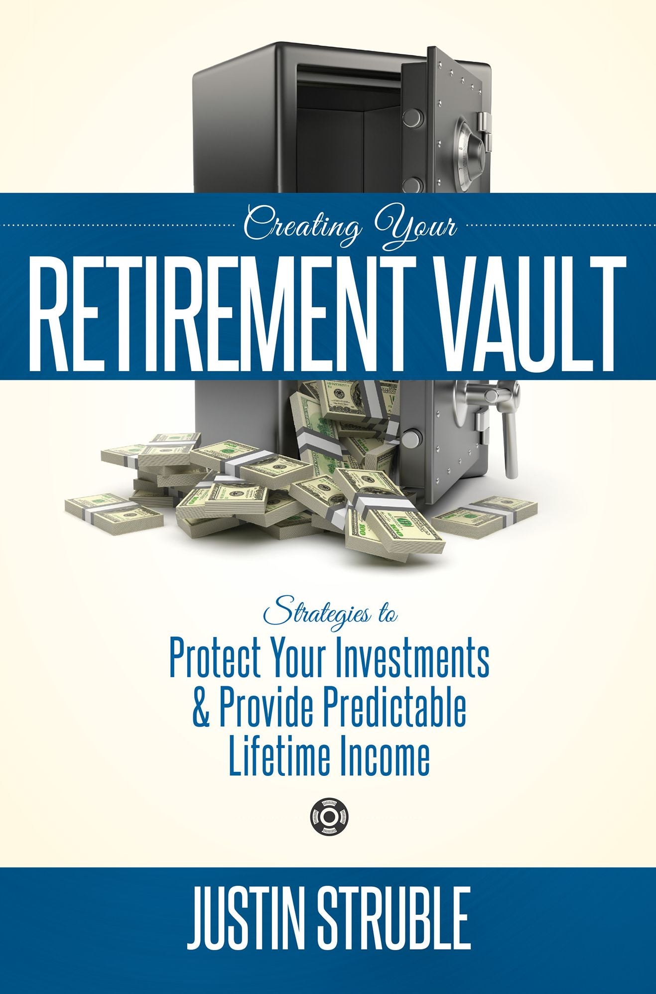 Creating Your Retirment Vault: Strategies to Protect Your Investments & Provide Predictable Lifetime Income