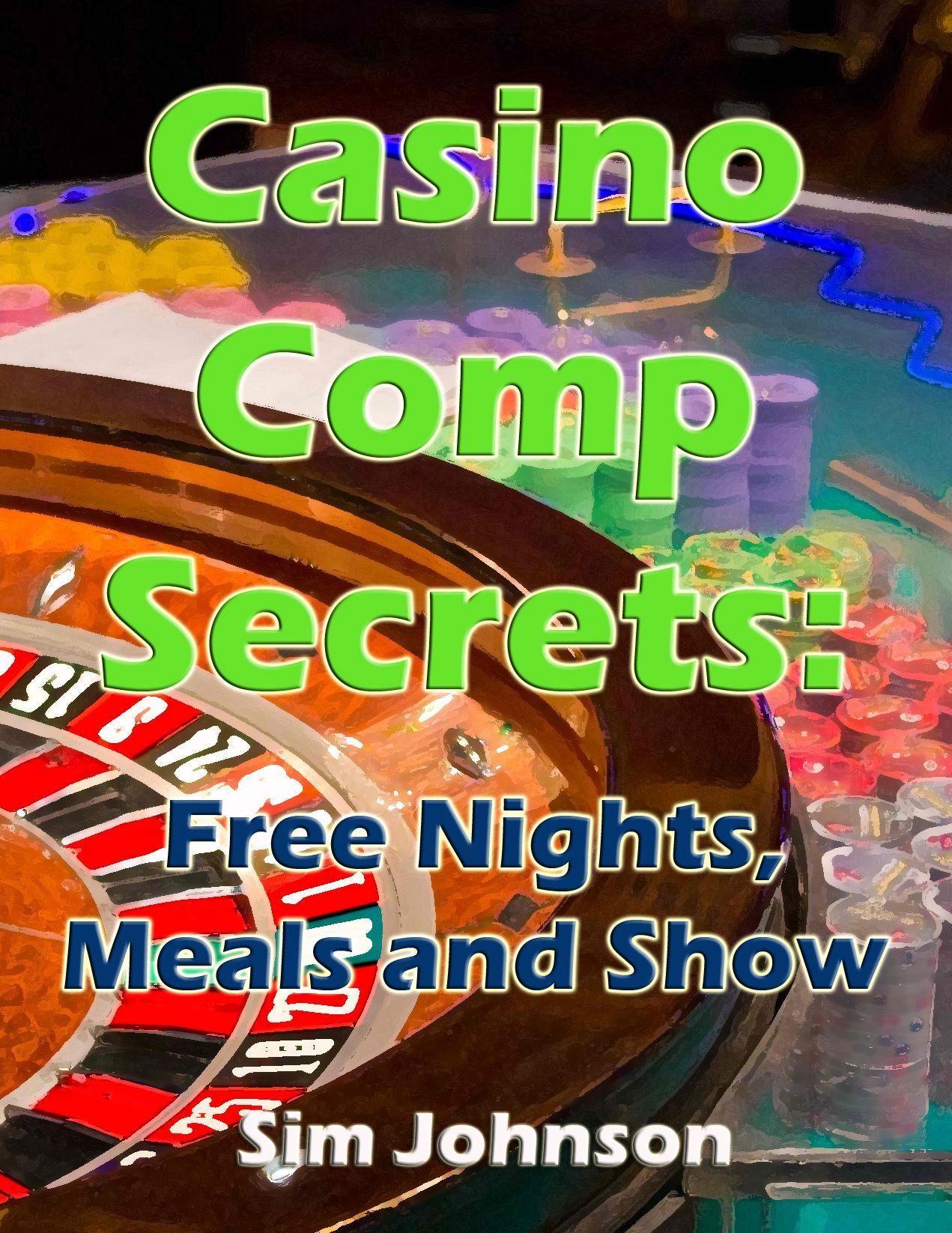 Casino Comp Secrets - Free Nights, Meals and Show