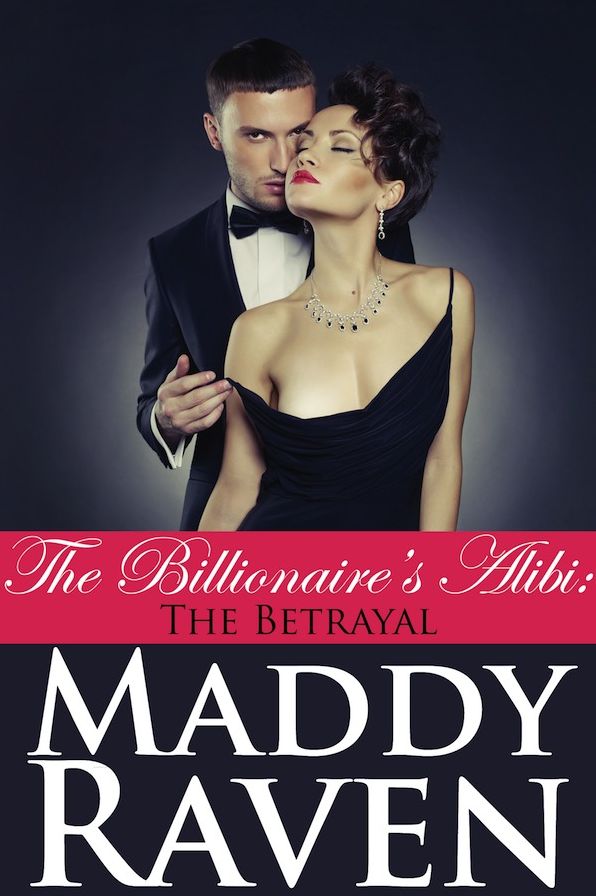 The Billionaire's Alibi: The Betrayal (The Billionaire's Alibi #5)