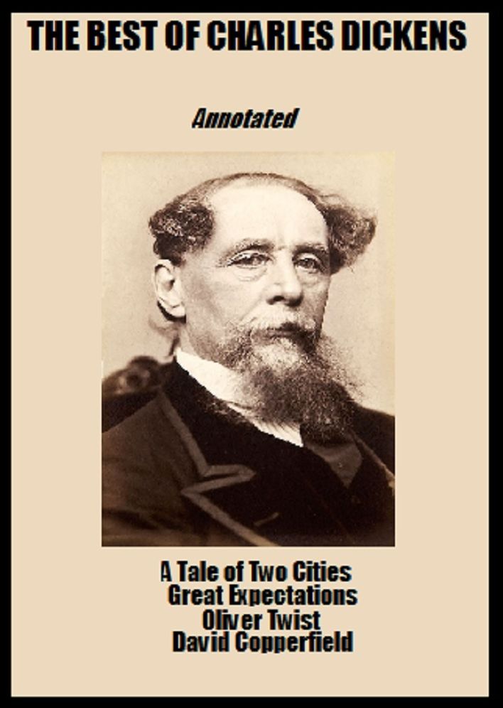 The Best of Charles Dickens (Annotated) Including: A Tale of Two Cities, Great Expectations, Oliver Twist, and David Copperfield