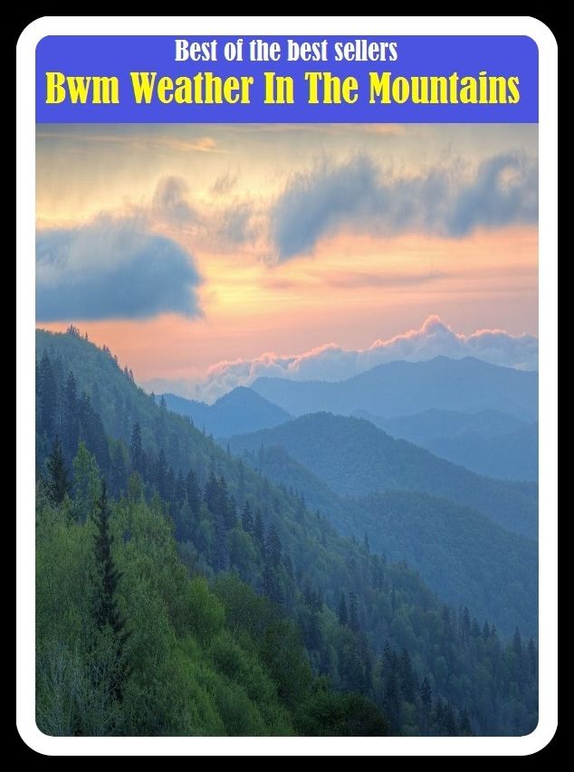 Best of the Best Sellers Bwm Weather In The Mountains ( peak, height, mount, prominence, summit, pinnacle, alp, range, sierra, cordillera, massif )