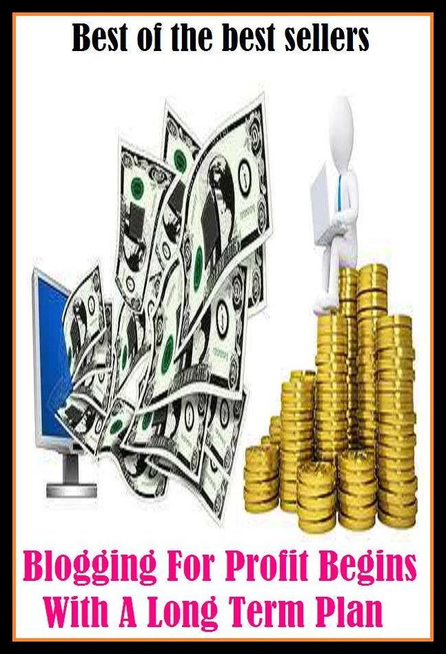 Best of the Best Sellers Blogging For Profit Begins With A Long Term Plan(online journal, diary, journal, record, site, write, writing, online writing, online record)