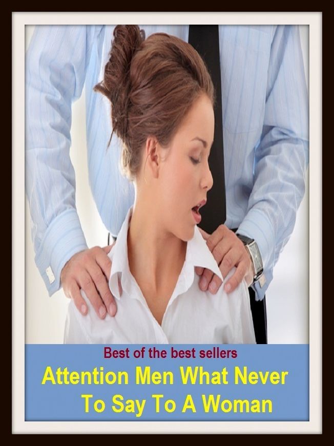 Best of the Best Sellers Attention Men What Never To Say To A Woman (heed, care, observation, take aim, meditate, tend, watch, admit, agree, believe in )