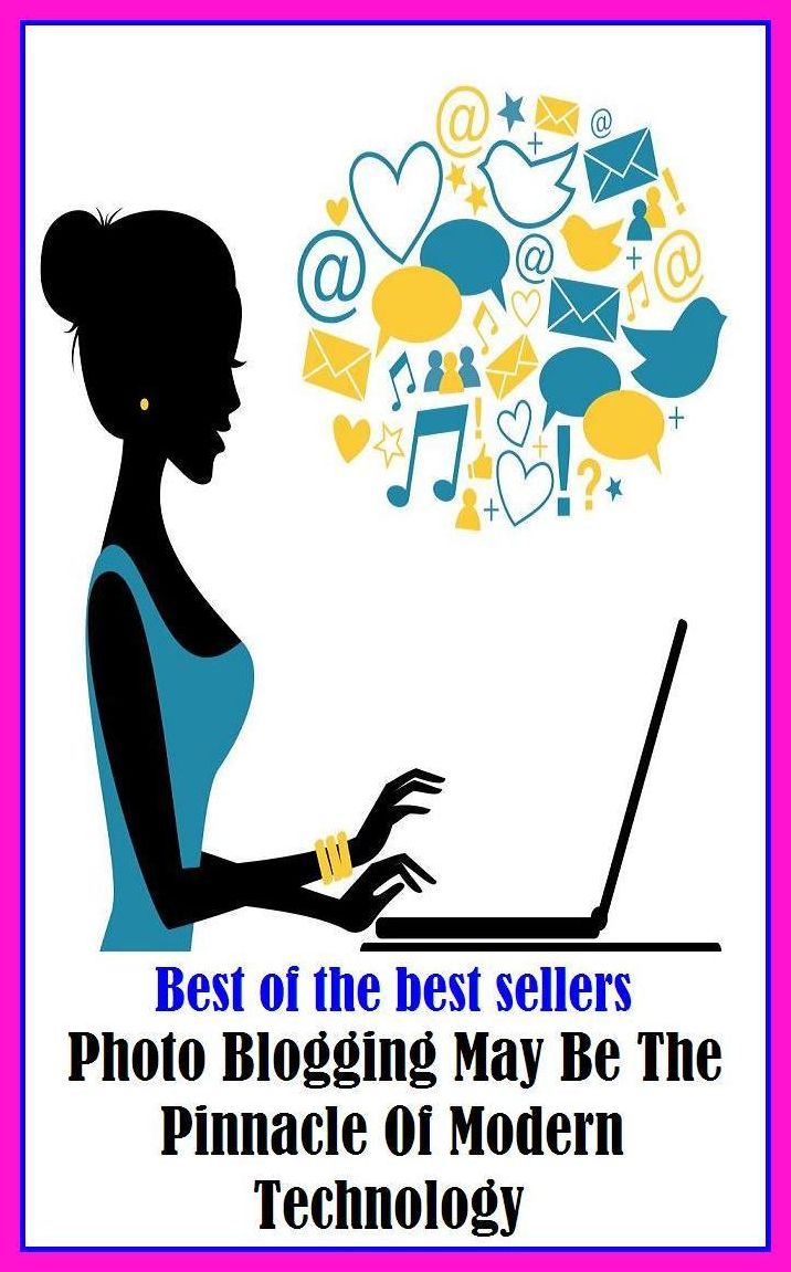 Best of the Best Sellers Photo Blogging May Be The Pinnacle Of Modern Technology(online journal, diary, journal, record, site, write, writing, online writing, online record)