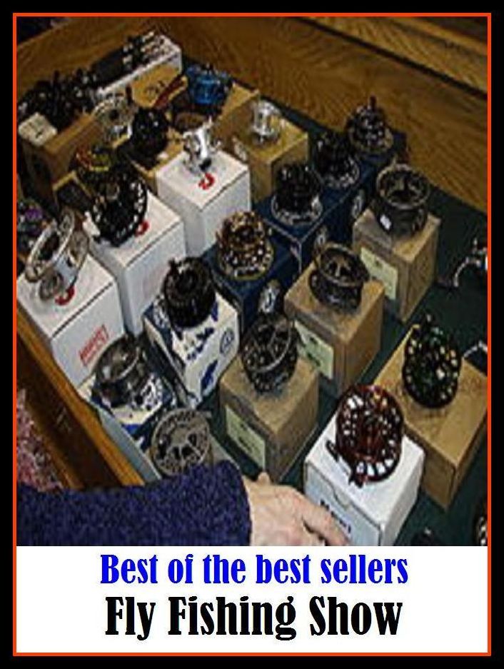 Best of the Best Sellers Fly Fishing Show (go fishing, angle, cast, trawl, troll, seine, angling, trawling, trolling, seining, ice fishing, catching fish)
