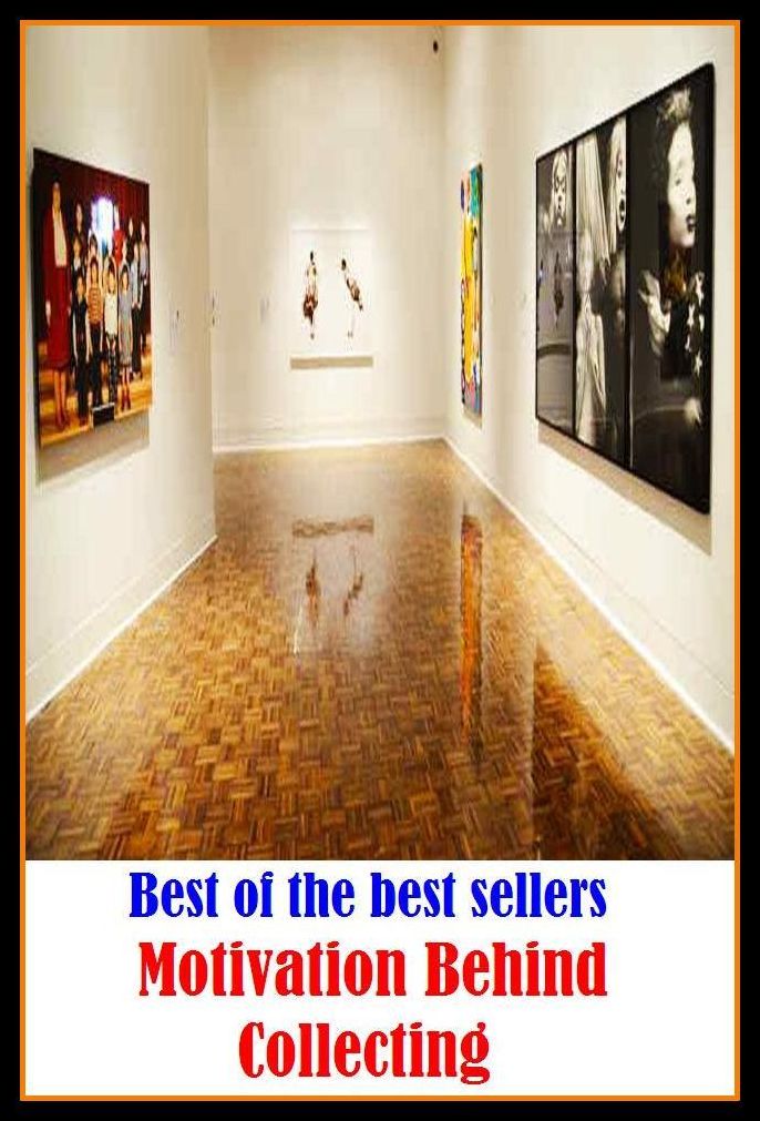 Best of the Best Sellers Motivation Behind Collecting (gather, accumulate, assemble, amass, stockpile, pile up, heap up, store (up), hoard, save, mass, accrue)