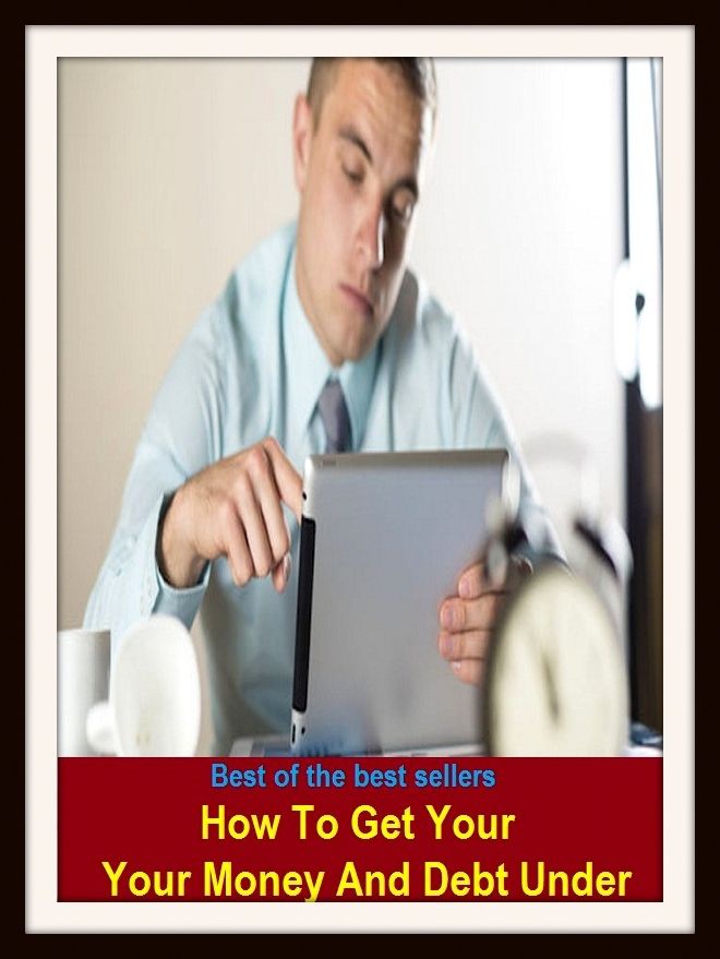 Best of the Best Sellers How To Get Your Your Money And Debt Under Control ( jurisdiction, sway, power, authority, command, dominance, government, mastery, leadership, rule, sovereignty)