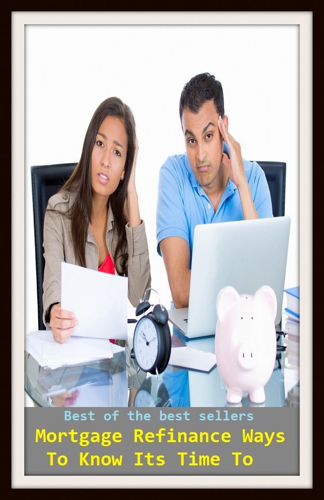 Best of the Best Sellers Mortgage Refinance Ways To Know Its Time To ( Finance, financial affairs, money matters, fiscal matters, economics, money management, commerce, business, investment, fund, pay for)