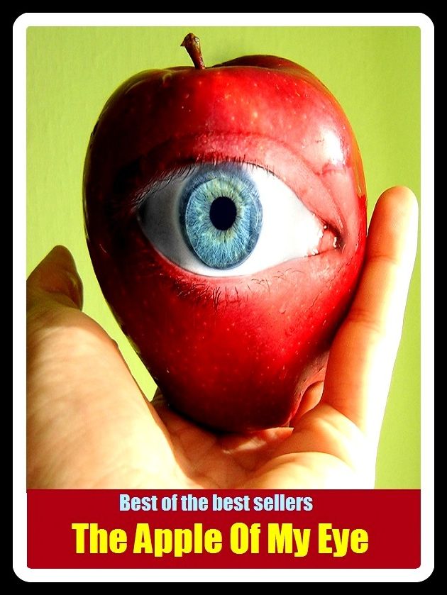 Best of the Best Sellers The Apple Of My Eye (feeling, appreciation, discrimination, scrutiny, mind, felief, perception, sentiment, taste, conviction, persuasion, surveillance, view)