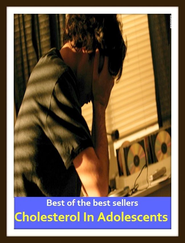Best of the Best Sellers Cholesterol In Adolescents (juvenile, teenager, youth, teen, minor, youngster, stripling, sweet sixteen)