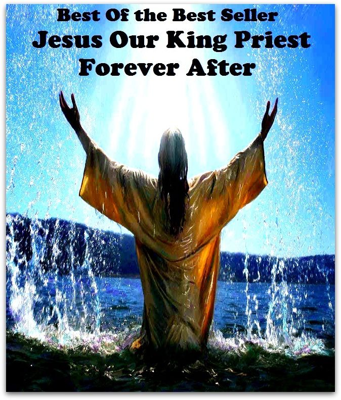 Best of the Best Sellers	Jesus Our King Priest Forever After(ever since, aye, down, forever, to the end of the chapter)