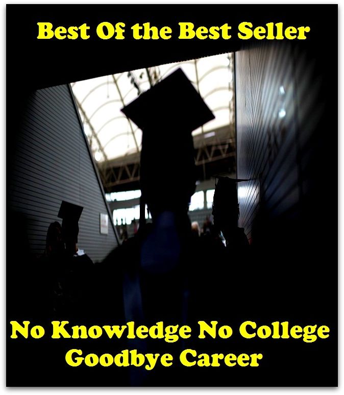 Best of the Best Sellers	No Knowledge No College Goodbye Career(biography, behavior, career, character, deportment, conduct)