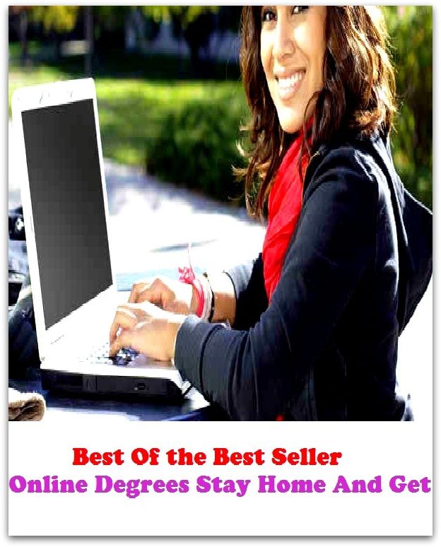 Best of the Best Sellers	Online Degrees Stay Home And Get Sma(home, house, whang, cudgel, dwelling, abode)