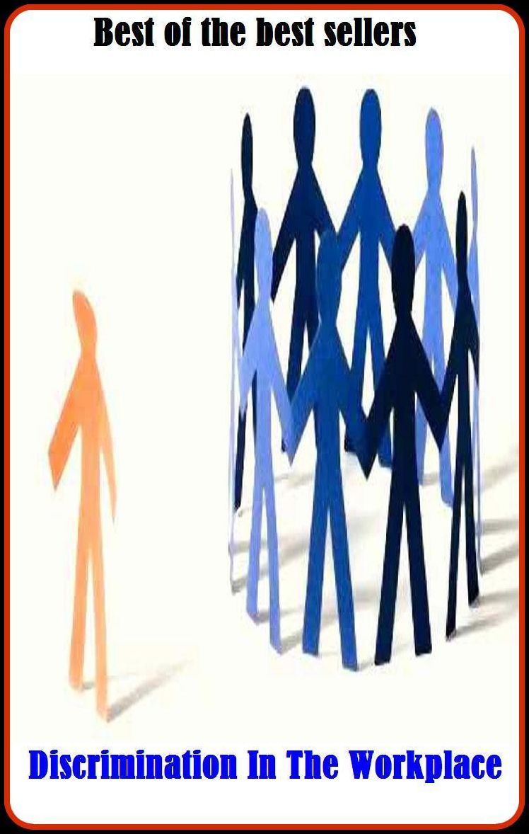 Best of the Best Sellers Discrimination In The Workplace (entirety, all, whole caboodl, whole shebang absoluteness. entireness, perfection, aggregate, fullness, plenitude, allness)