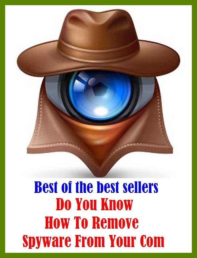 Best of the Best Sellers	Do You Know How To Remove Spyware From Your Com ( withdraw, take aside, recall, steal, Spyware, Com )