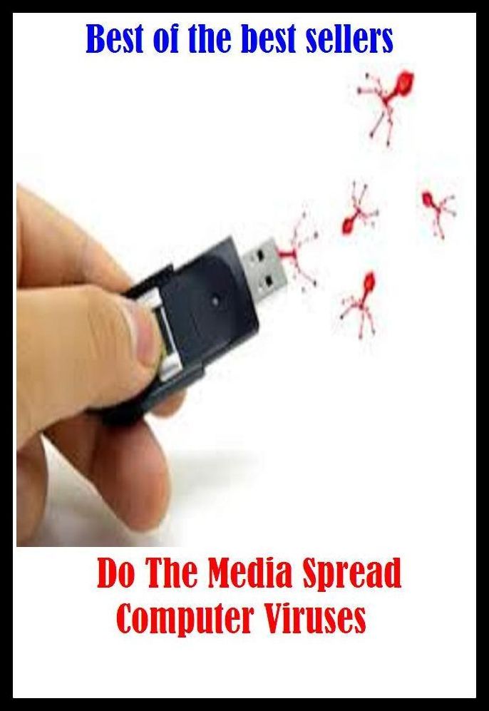 Best of the Best Sellers	Do The Media Spread Computer Viruses ( Media, propagation, expanse, deployment, calculating machine, computer, poison, venom, toxic, upas, bane, virus )