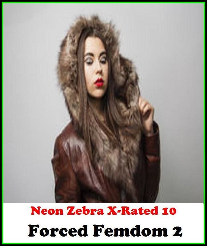 Gay:	Neon Zebra X-Rated 10!	Forced Femdom 2 ( Erotic Photography, Erotic Stories, Nude Photos, Naked , Adult Nudes, Breast, Domination, Bare Ass, Lesbian, She-male )