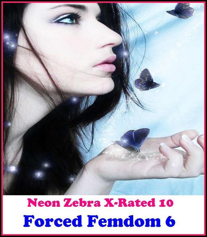 Gay: Neon Zebra X-Rated 10!	Forced Femdom 6 ( Erotic Photography, Erotic Stories, Nude Photos, Naked , Adult Nudes, Breast, Domination, Bare Ass, Lesbian, She-male )