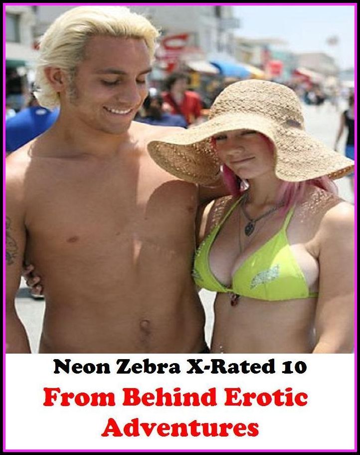 Gay: Neon Zebra X-Rated 10!	From Behind Erotic Adventures ( Erotic Photography, Erotic Stories, Nude Photos, Naked , Adult Nudes, Breast, Domination, Bare Ass, Lesbian, She-male )