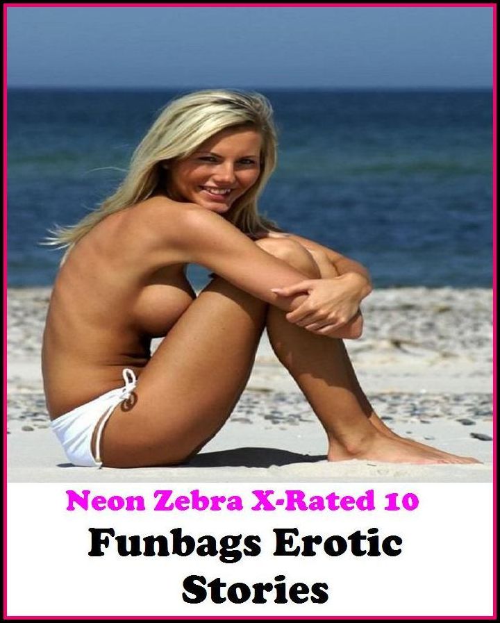 Gay: Neon Zebra X-Rated 10! Funbags Erotic Stories ( Erotic Photography, Erotic Stories, Nude Photos, Naked , Adult Nudes, Breast, Domination, Bare Ass, Lesbian, She-male )