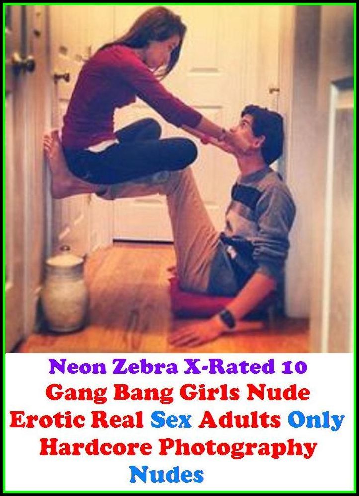 Lesbian:	Neon Zebra X-Rated 10! Gang Bang Girls Nude Erotic Real Sex Adults Only Hardcore Photography Nudes ( Erotic Photography, Erotic Stories, Nude Photos, Naked , Adult Nudes, Breast, Domination, Bare Ass, Lesbian, She-male )