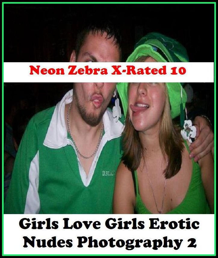 Lesbian:	Neon Zebra X-Rated 10! Girls Love Girls Erotic Nudes Photography 2 ( Erotic Photography, Erotic Stories, Nude Photos, Naked , Adult Nudes, Breast, Domination, Bare Ass, Lesbian, She-male )