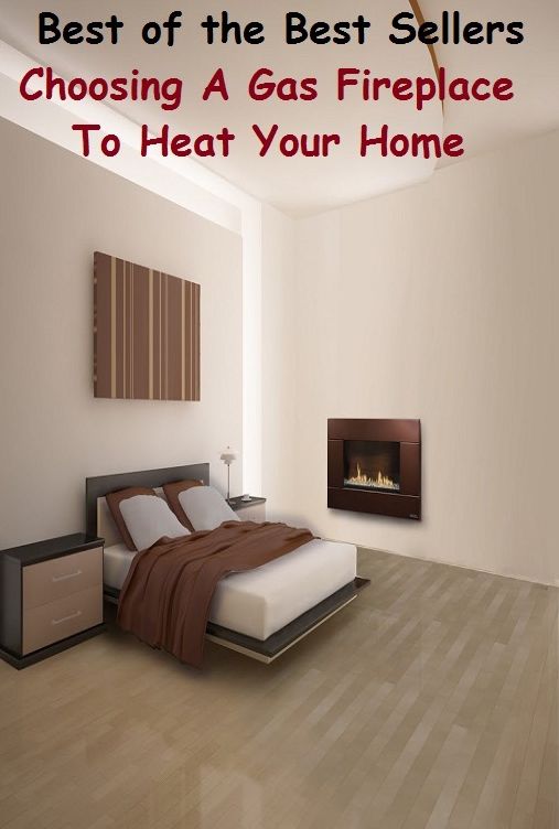 best of the best seller Choosing A Gas Fireplace To Heat Your Home(chimney,furnace,stove,blaze,fireside,grate,hobing,lenook,settle,bed of coals)