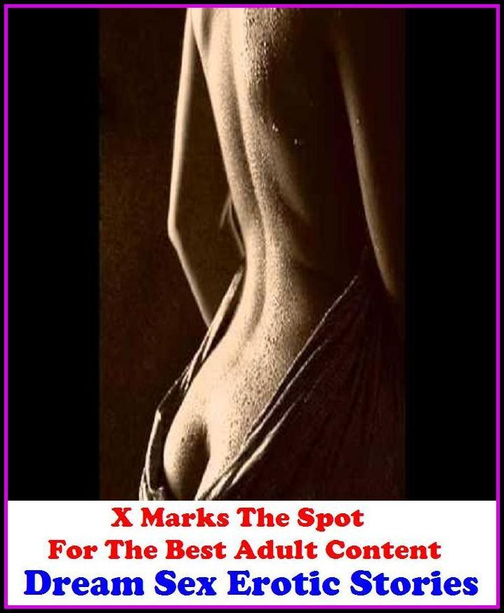 Lesbian: X Marks The Spot For The Best Adult Content Dream Sex Erotic Stories ( Erotic Photography, Domination, Bare Ass, Lesbian, She-male, Gay, Fetish, Bondage, Sex, Erotic, Erotica, Hentai, Oral, Submisive, Confession, Erotica Photo, Adul