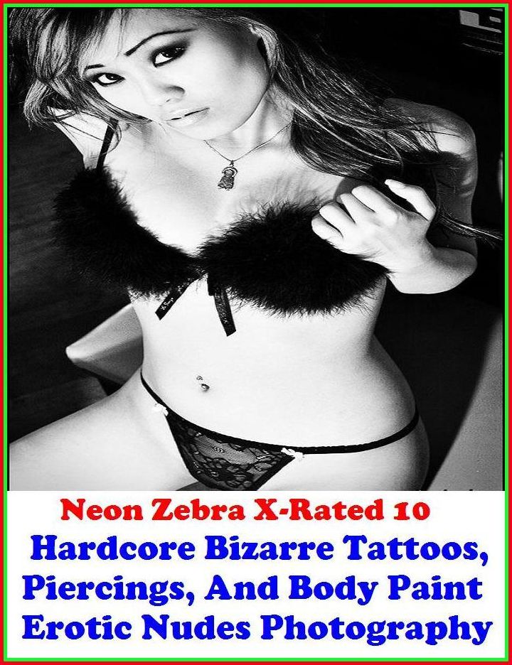 Naked: Neon Zebra X-Rated 10! Hardcore Bizarre Tattoos, Piercings, And Body Paint Erotic Nudes Photography ( Erotic Photography, Erotic Stories, Nude Photos, Naked , Adult Nudes, Breast, Domination, Bare Ass, Lesbian, She-male )