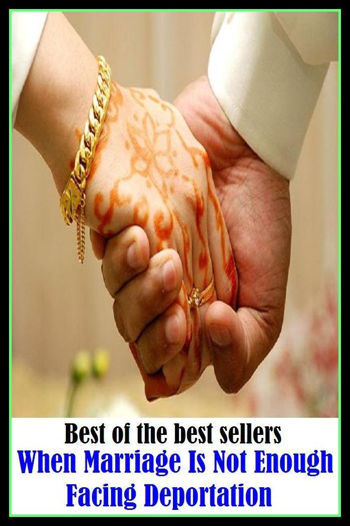 Best of the Best Sellers When Marriage Is Not Enough Facing Deportation ( marriage certificate, arranged marriage, propose marriage, marriage license, civil marriage, marriage contract, marriage of convenience, marriage broker )