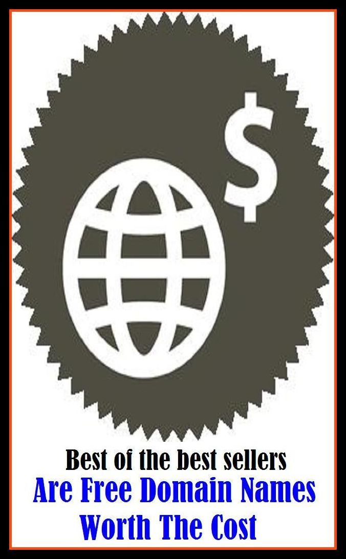 Best of the Best Sellers Are Free Domain Names Worth The Cost ( price, asking price, market price, selling price, unit price, fee, tariff, fare, toll, levy, charge, rental, value, valuation, quotation, rate, worth, damage; expenses, disbursements )