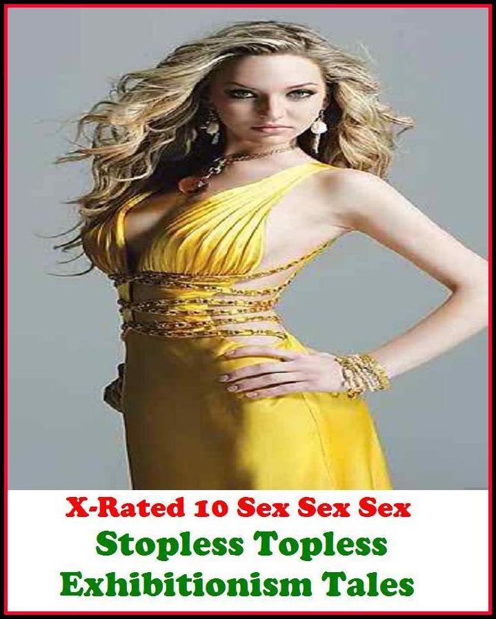 Photography Erotic: X-Rated 10 Sex Sex Sex Stopless Topless Exhibitionism Tales ( Erotic Photography, Erotic Stories, Nude Photos, Naked , Adult Nudes, Breast, Domination, Bare Ass, Lesbian, She-male )