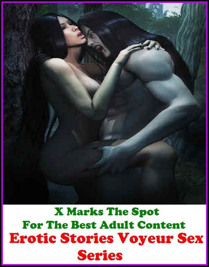 Fetish: X Marks The Spot For The Best Adult Content Erotic Stories (Voyeur Sex Series) ( Erotic Photography, Domination, Bare Ass, Lesbian, She-male, Gay, Fetish, Bondage, Sex, Erotic, Erotica, Hentai, Oral, Submisive, Confession, Erotica Ph