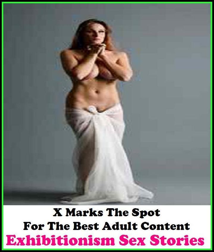Nudes: X Marks The Spot For The Best Adult Content Exhibitionism Sex Stories ( Erotic Photography, Erotic Stories, Nude Photos, Naked , Adult Nudes, Breast, Domination, Bare Ass, Lesbian, She-male, Gay, Fetish, Bondage, Sex, Erotic, Erotica, Hentai, Oral,
