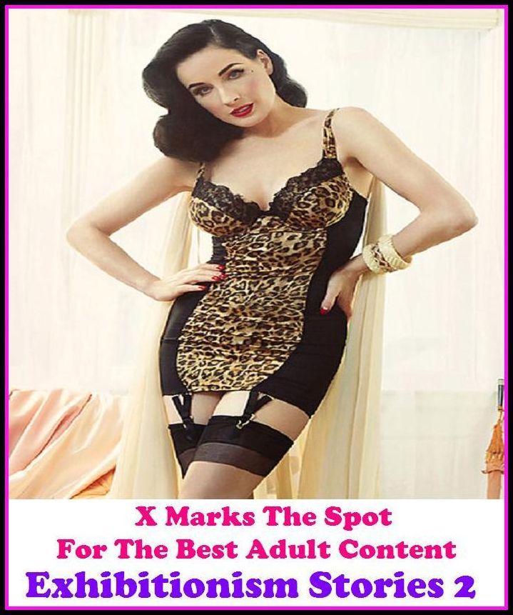 Domination: X Marks The Spot For The Best Adult Content Exhibitionism Stories 2 ( Erotic Photography, Erotic Stories, Nude Photos, Naked , Adult Nudes, Breast, Domination, Bare Ass, Lesbian, She-male, Gay, Fetish, Bondage, Sex, Erotic, Erotica, Hentai, Or