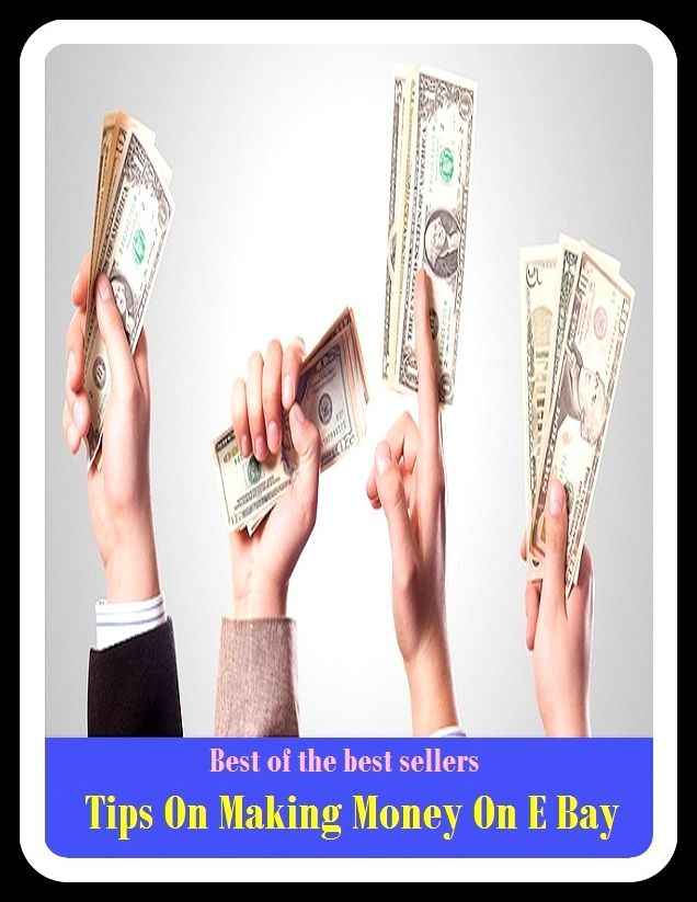 Best of the Best Sellers Tips On Making Money On E Bay (multinational corporation, e-commerce company, sales services, online auction, online classified advertisements, online services, buy and sell, online trading, Perfect Store, style listings)