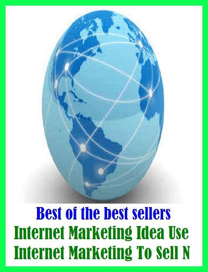 Best of the Best Sellers Internet Marketing Idea Use Internet Marketing To Sell N ( abstract thought, working plan, admonition, way of thinking, advising, warning, affective meaning, view, ambition)