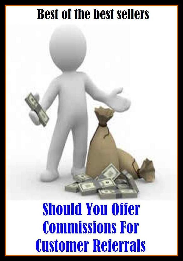 Best of the Best Sellers Should You Offer Commissions For Customer Referrals ( Customer , Adamite, worldling, bloke, tellurian, buyer, soul, chap, somebody, client, shopper, creature, regular, earthling)