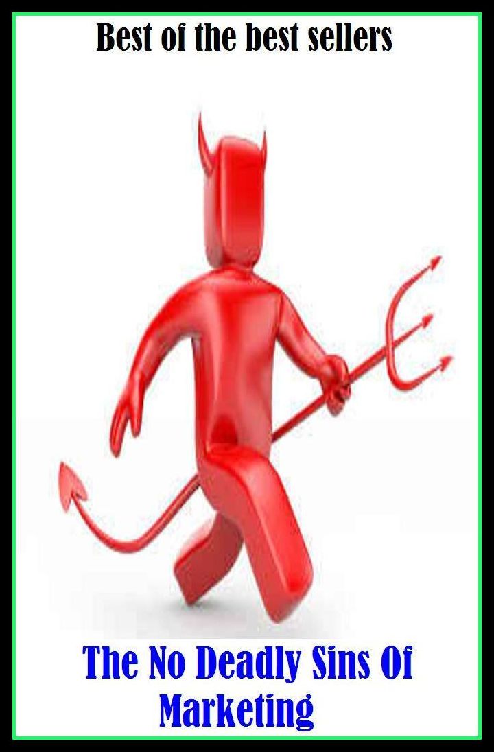 Best of the Best Sellers The No Deadly Sins Of Marketing ( Sin, aberrancy, wrongness, abomination, wrong conduct, bad, wickedness, commit sin, viciousness, crime against humanity)