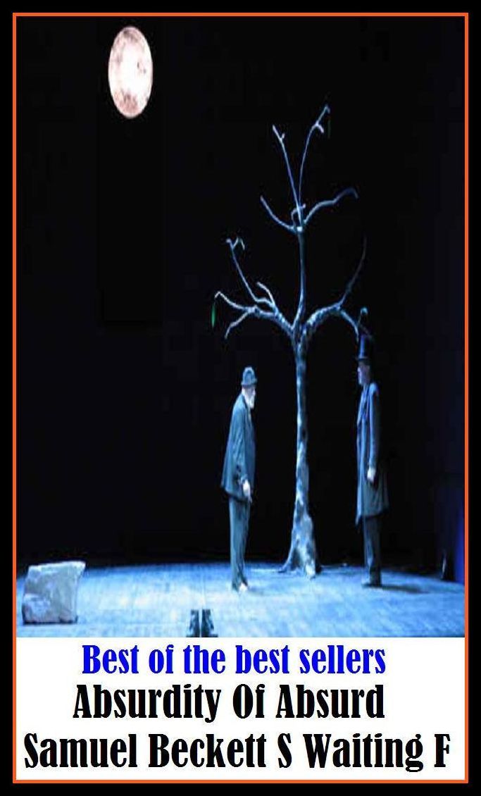 Best of the Best Sellers Absurdity Of Absurd Samuel Beckett S Waiting F ( Absurdity , absurdness, worthlessness, aimlessness, witlessness, anticness, whimsicalness, babblement, what cannot be, bibble-babble)