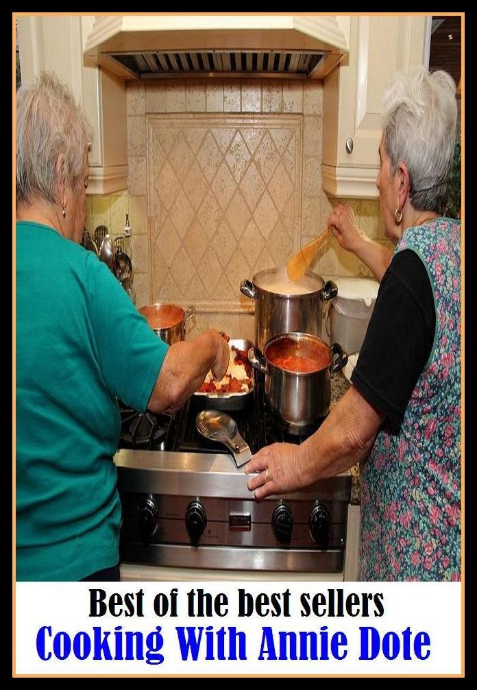 Best of the Best Sellers Cooking With Annie Dote ( Dote, adore, worship, be fond of, spoil, be stupid, slaver, blither, run amok, coddle, rant, drivel, rage, enjoy)