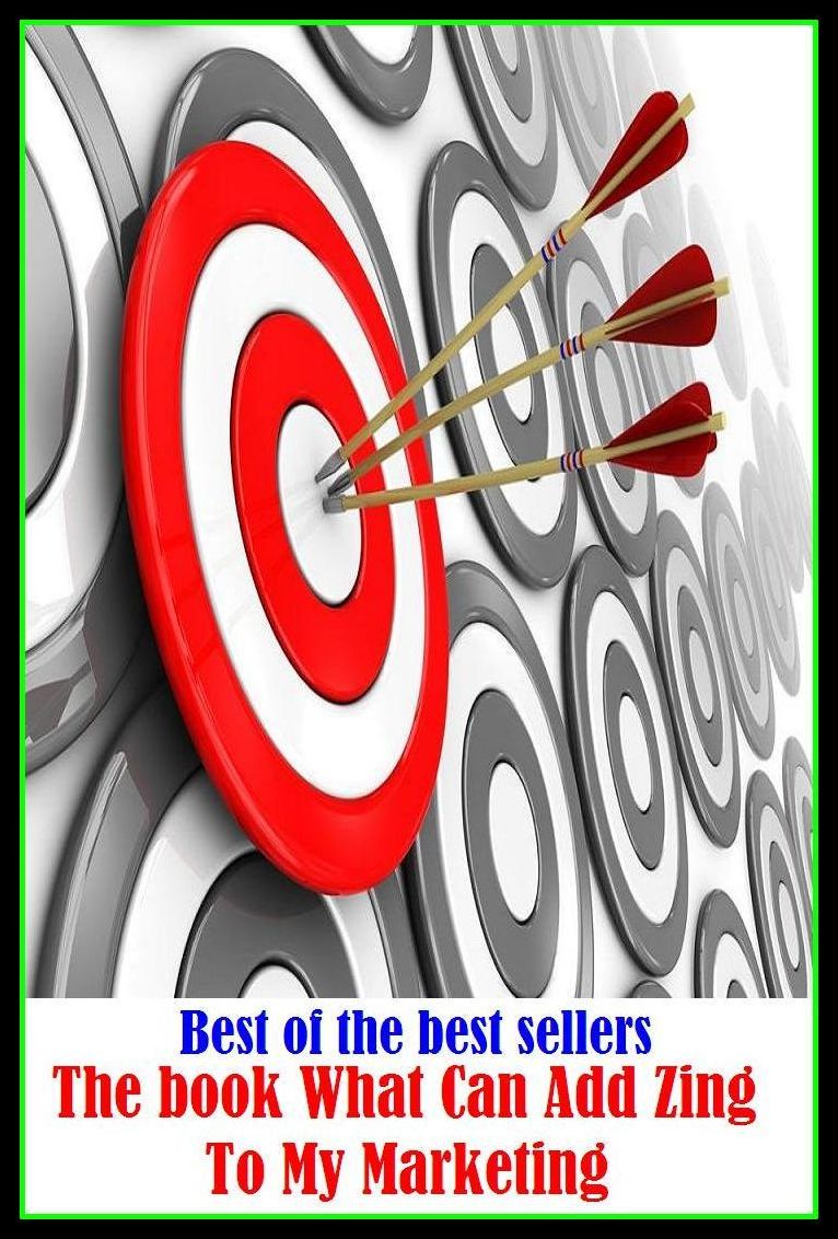 Best of the Best Sellers The book What Can Add Zing To My Marketing ( Zing, aggressiveness, zoom, ardor, whiz, bang, vim, boom, thunder along, breeze, tear along, brio, sweep, clip, starch)