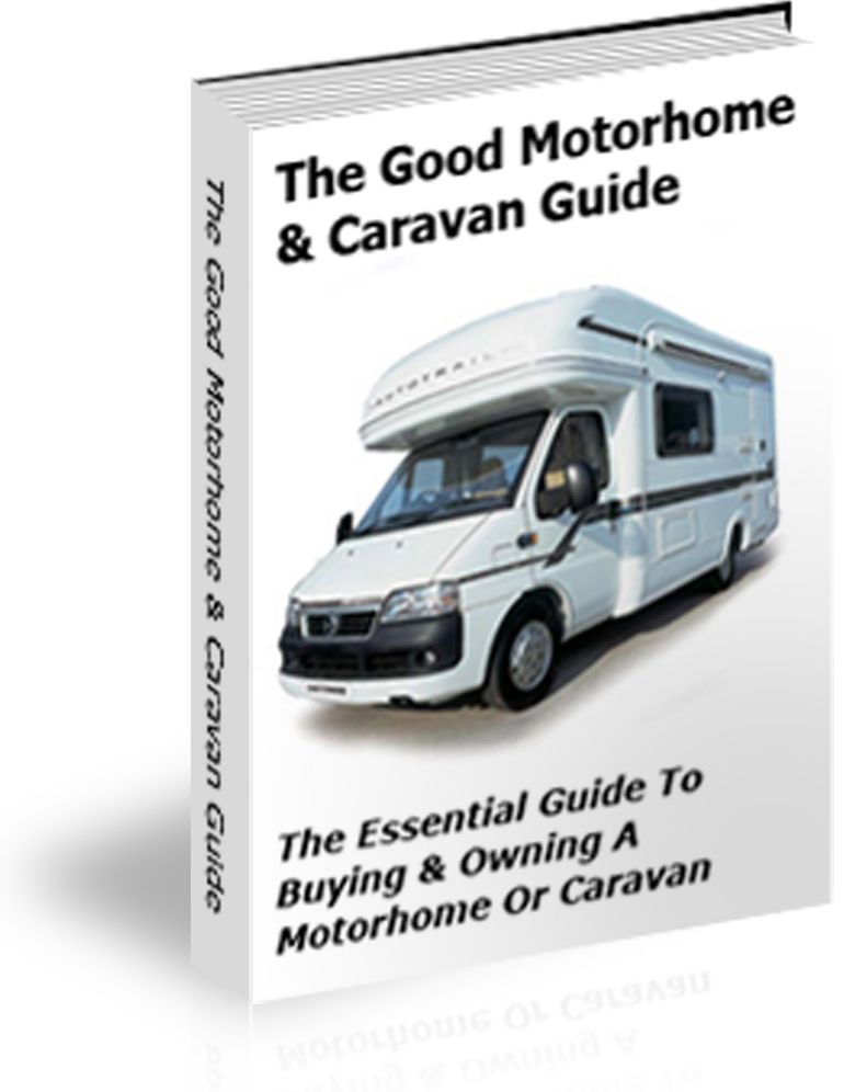 The Good Motorhome & Caravan Guide - The Essential Guide To Buying & Owning A Motorhome Or Caravan