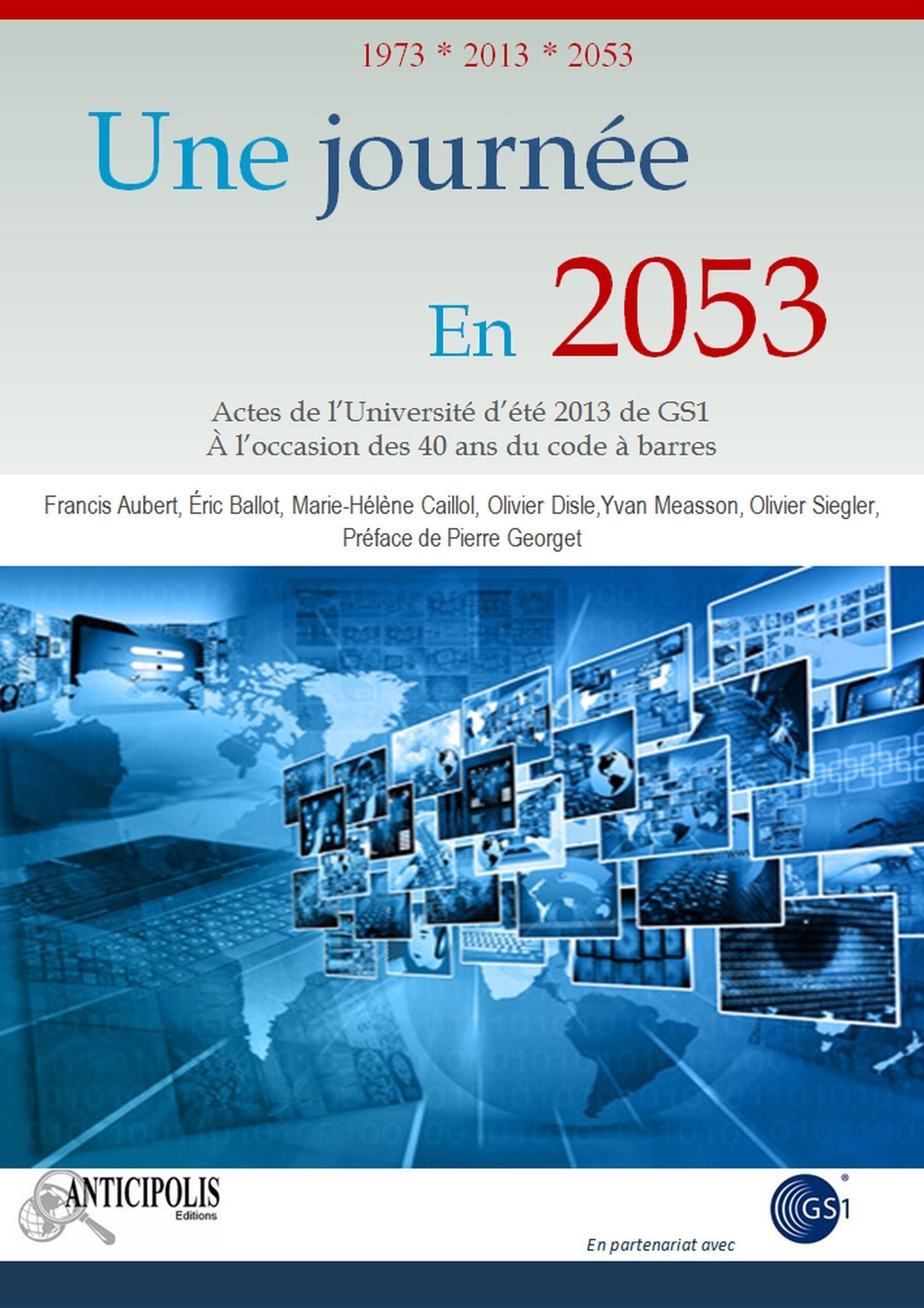 Une Journée en 2053 : Actes de l'Université d'été 2013 de GS1, à l'occasion des 40 ans du code à barres