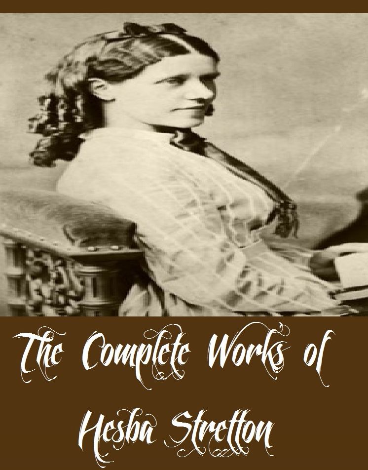 The Complete Works of Hesba Stretton (10 Complete Works of Hesba Stretton Including Little Meg's Children, The Christmas Child, The Doctor's Dilemma, Cobwebs and Cables, Alone In London, Bedeem