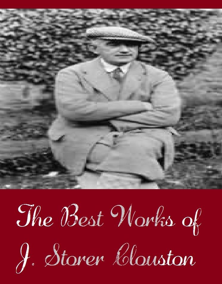 The Best Works of J. Storer Clouston (The Best Works of J. Storer Clouston Include Count Bunker, Simon, The Lunatic at Large, The Man From the Clouds, The Prodigal Father, The Spy in Black, Vandrad the Viking)