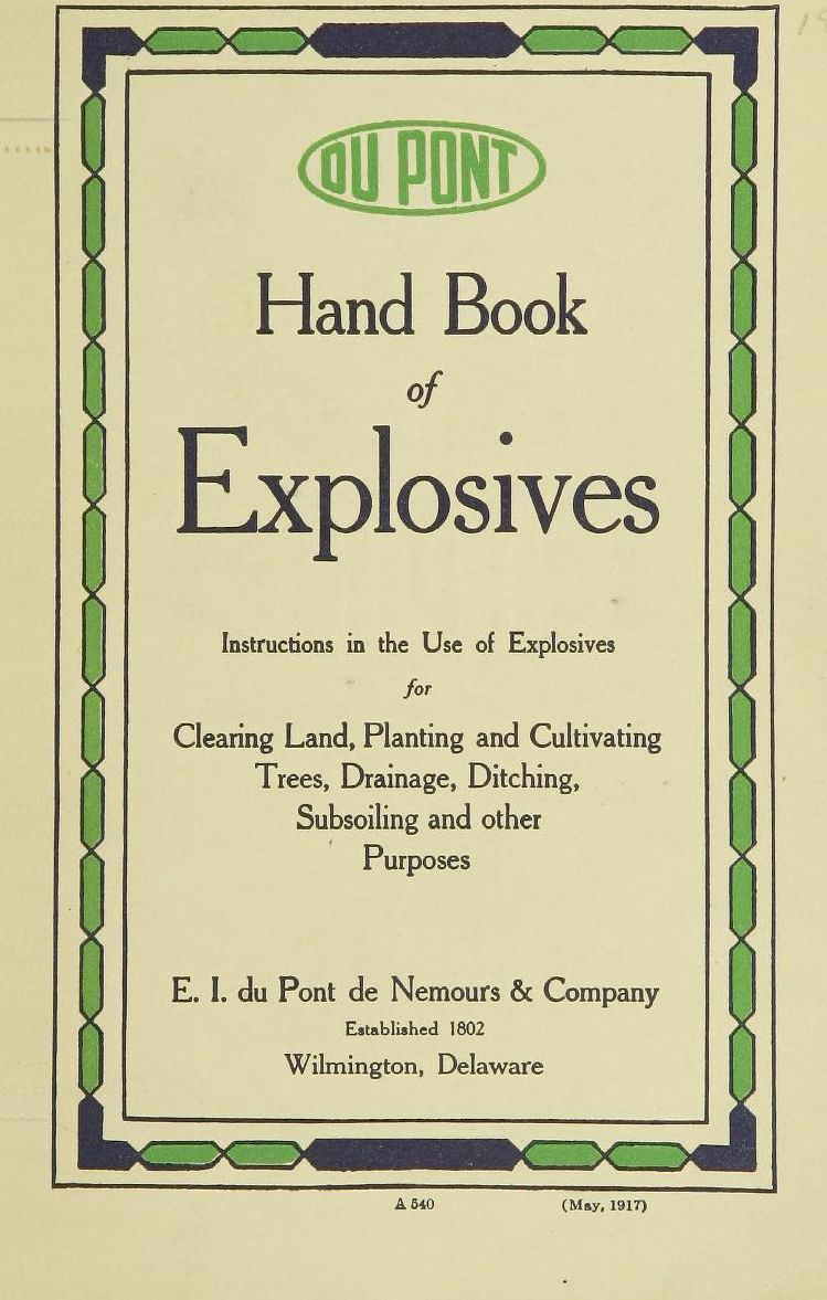 Hand book of explosives; instructions in the use of explosives for clearing land, planting and cultivating trees, drainage, ditching, subsoiling and other purposes