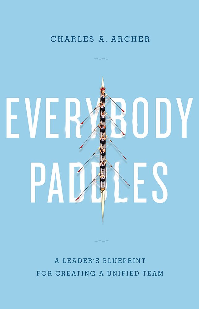 Everybody Paddles (3rd Edition): A Leaders Blueprint for Creating a Unified Team