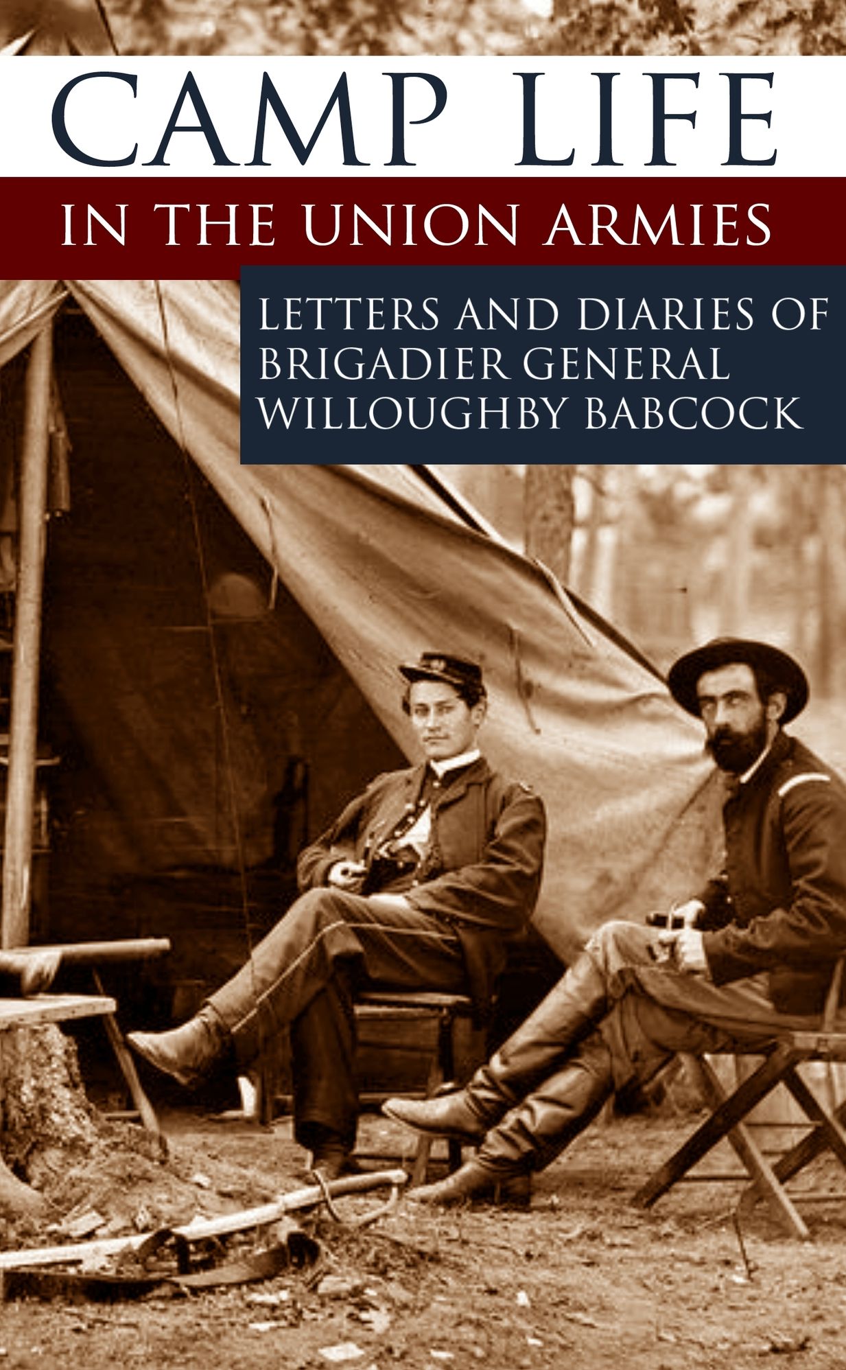 Camp Life in the Union Armies: Letters and Diaries of General Willoughby Babcock